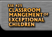 ESE425 
Classroom Management of Exceptional Children
