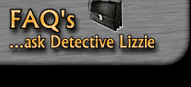 FAQ's ...ask Detective Lizzie