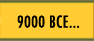9000 BCE...