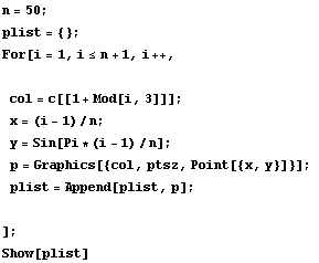 n = 50 ; plist = {} ; For[i = 1, i <= n + 1, i ++,   col = c[[1 + Mod[i, 3]]] ;  x = (i - 1)/n ;  y = Sin[Pi * (i - 1)/n] ;  p = Graphics[{col, ptsz, Point[{x, y}]}] ;  plist = Append[plist, p] ;  ] ; Show[plist] 