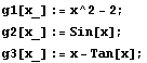 g1[x_] := x^2 - 2 ; g2[x_] := Sin[x] ; g3[x_] := x - Tan[x] ; 